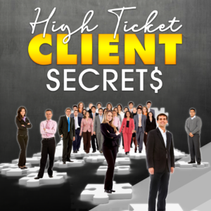 High Ticket Clients Secrets