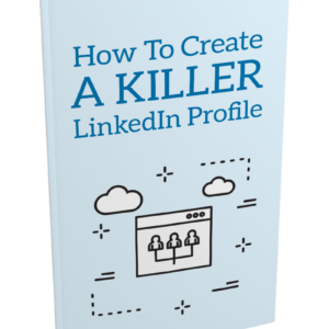 How To Create a Killer LinkedIn Profile