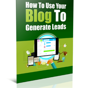 How To Use Your Blog To Generate Leads